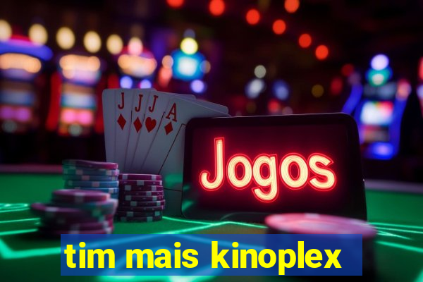 tim mais kinoplex